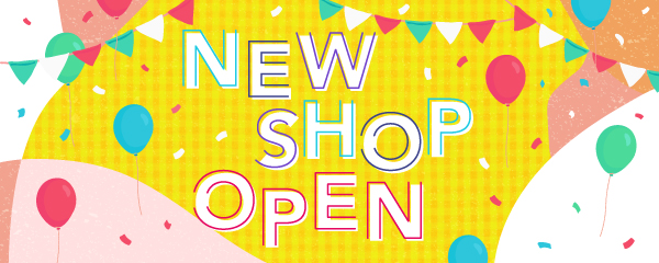 NEW SHOP OPEN！